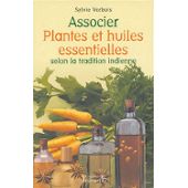 Associer Plantes Et Huiles Essentielles Selon La Tradition Indie